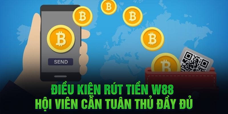 Điều kiện cần nắm khi thực hiện giao dịch rút tiền tại W88